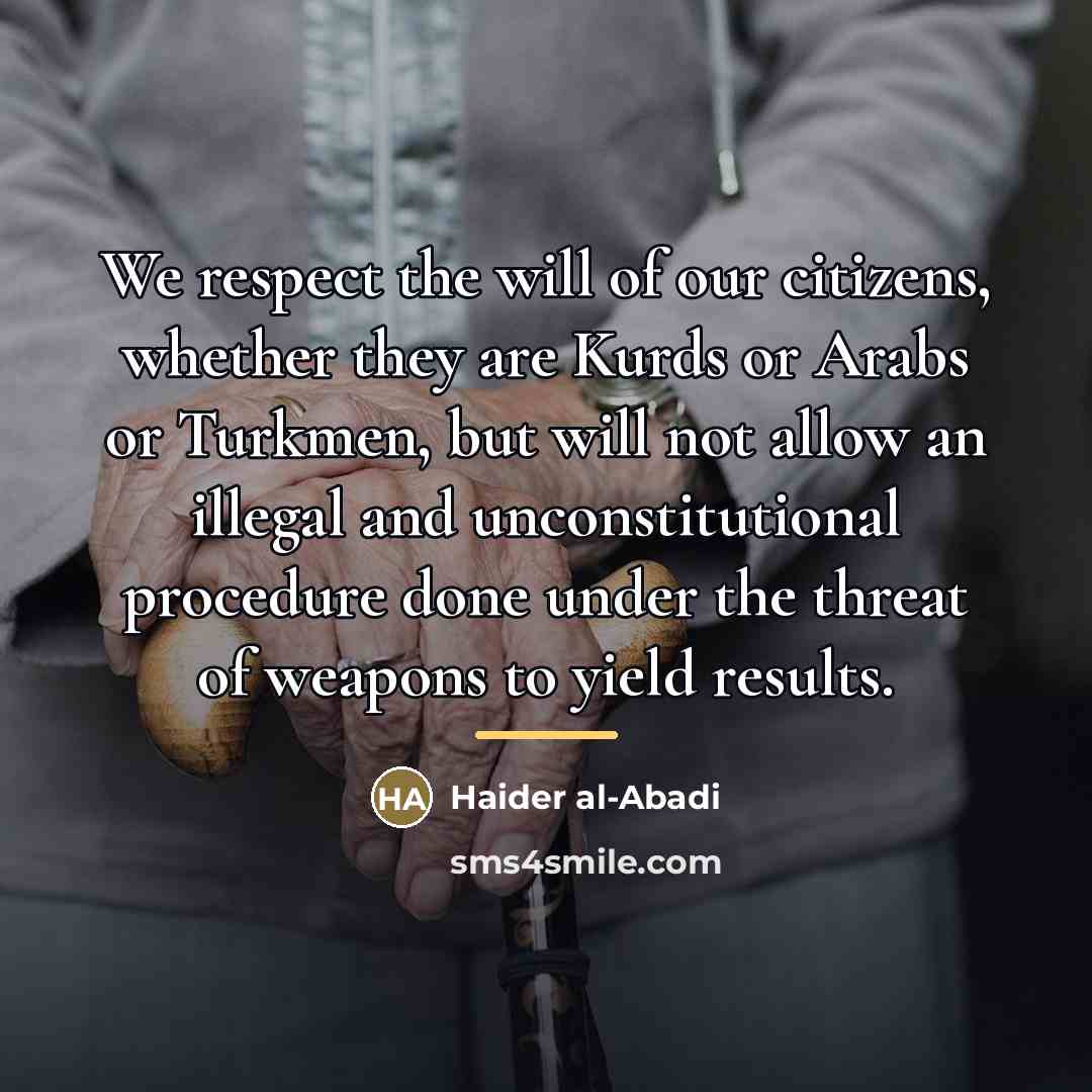 “We respect the will of our citizens, whether they are…” quote by Haider al-Abadi
