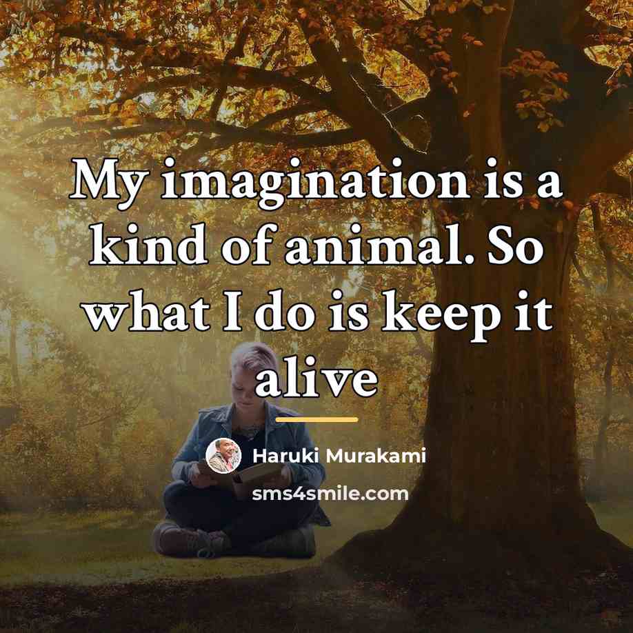 “My imagination is a kind of animal. So what I…” quote by Haruki Murakami