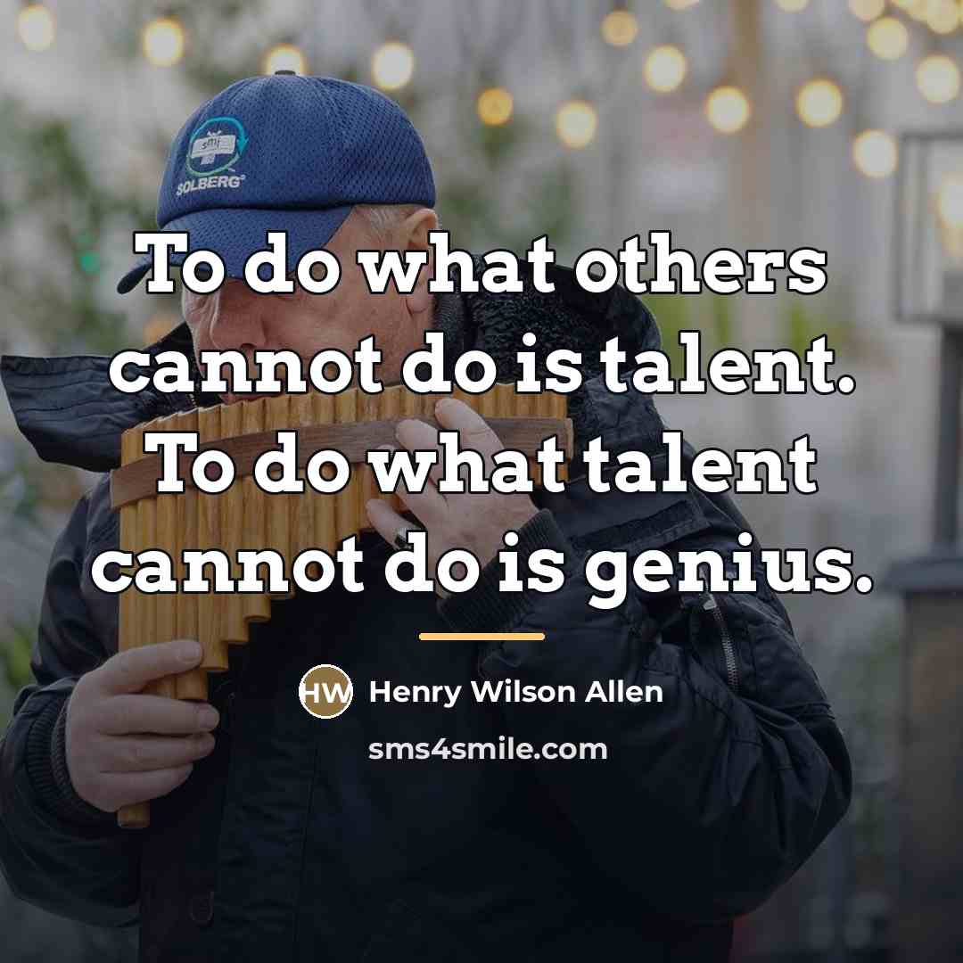 “To do what others cannot do is talent. To do…” quote by Henry Wilson Allen