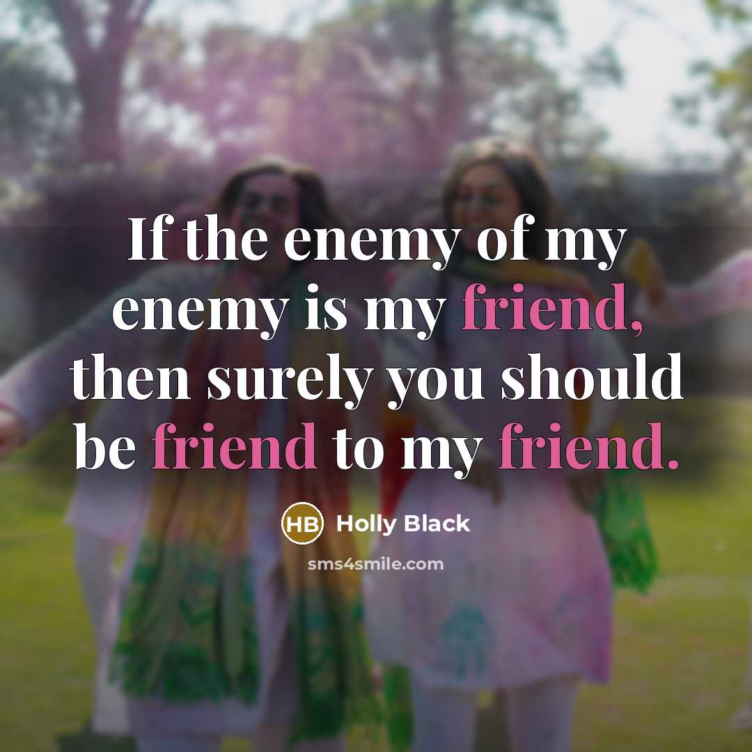 “If the enemy of my enemy is my friend, then…” quote by Holly Black