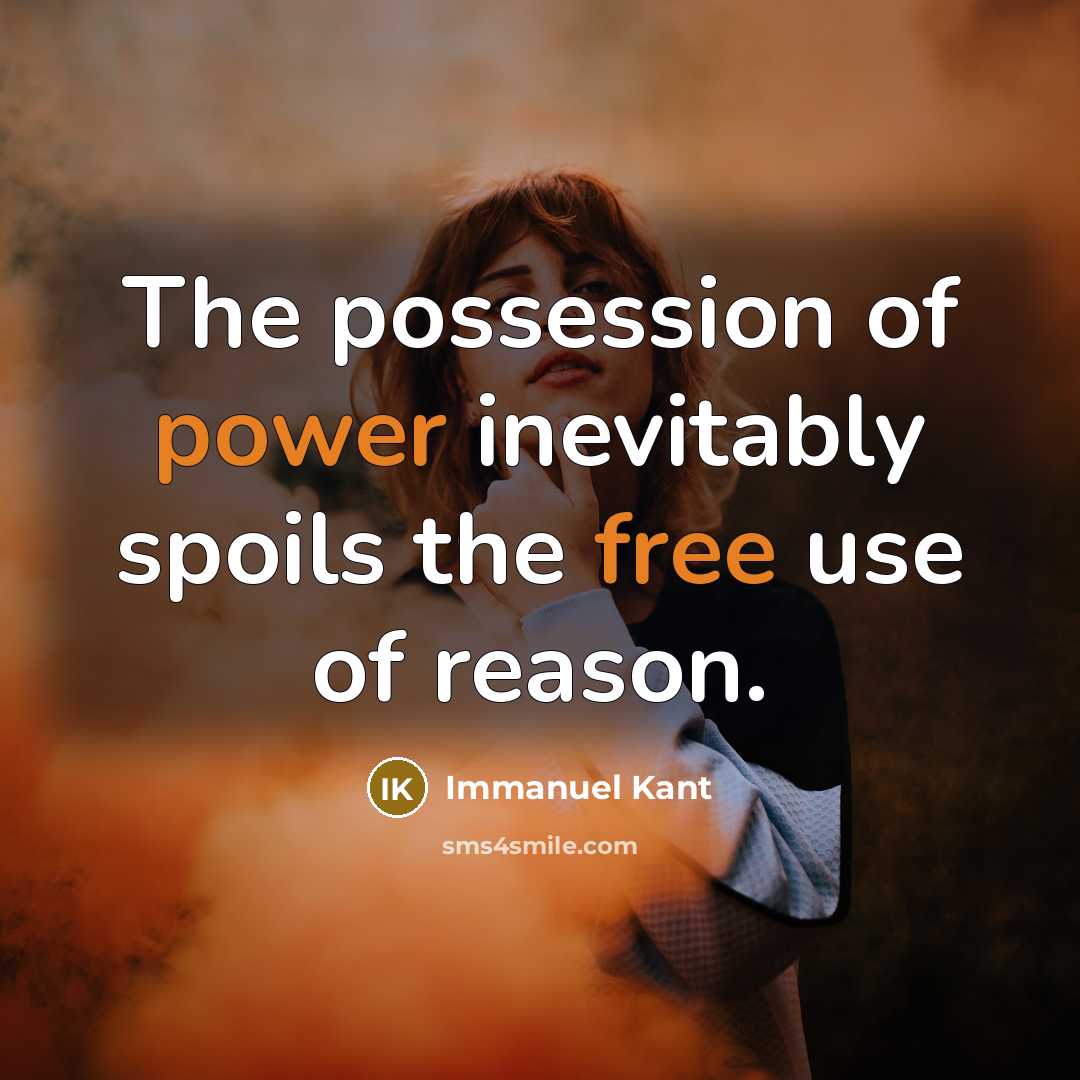 “The possession of power inevitably spoils the free use of…” quote by Immanuel Kant
