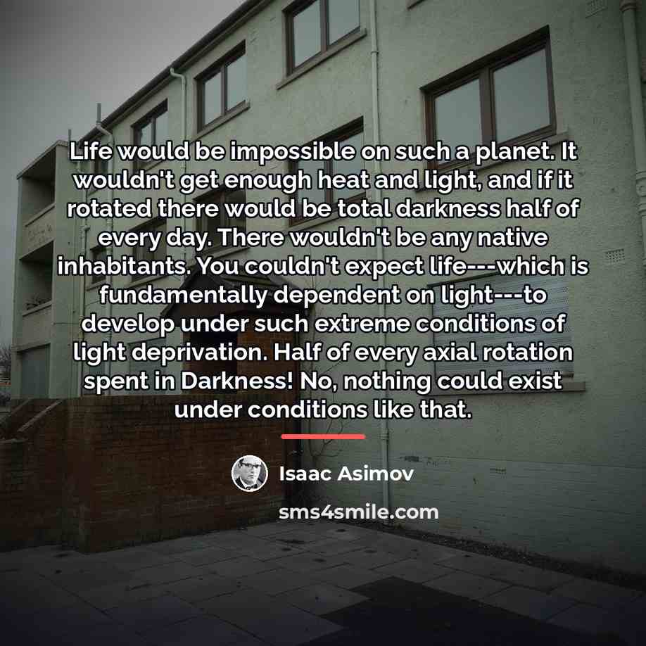 “Life would be impossible on such a planet. It wouldn't…” quote by Isaac Asimov