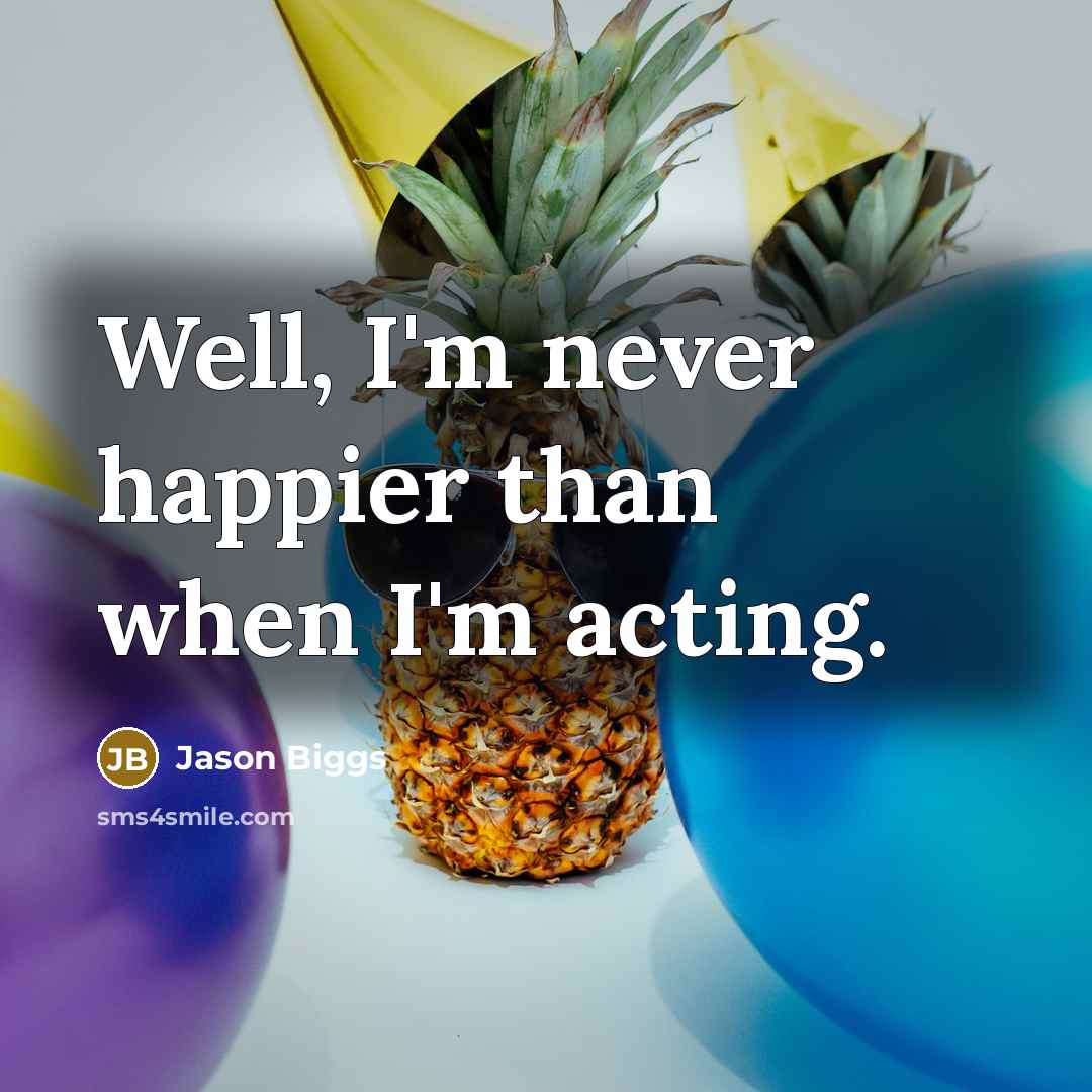 “Well, I'm never happier than when I'm acting.…” quote by Jason Biggs