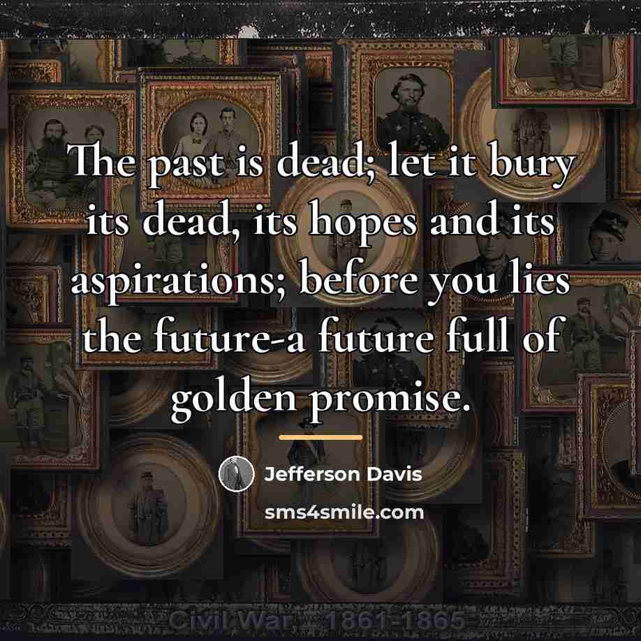 “The past is dead; let it bury its dead, its…” quote by Jefferson Davis