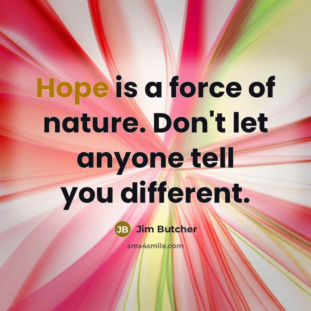 “Hope is a force of nature. Don't let anyone tell…” quote by Jim Butcher