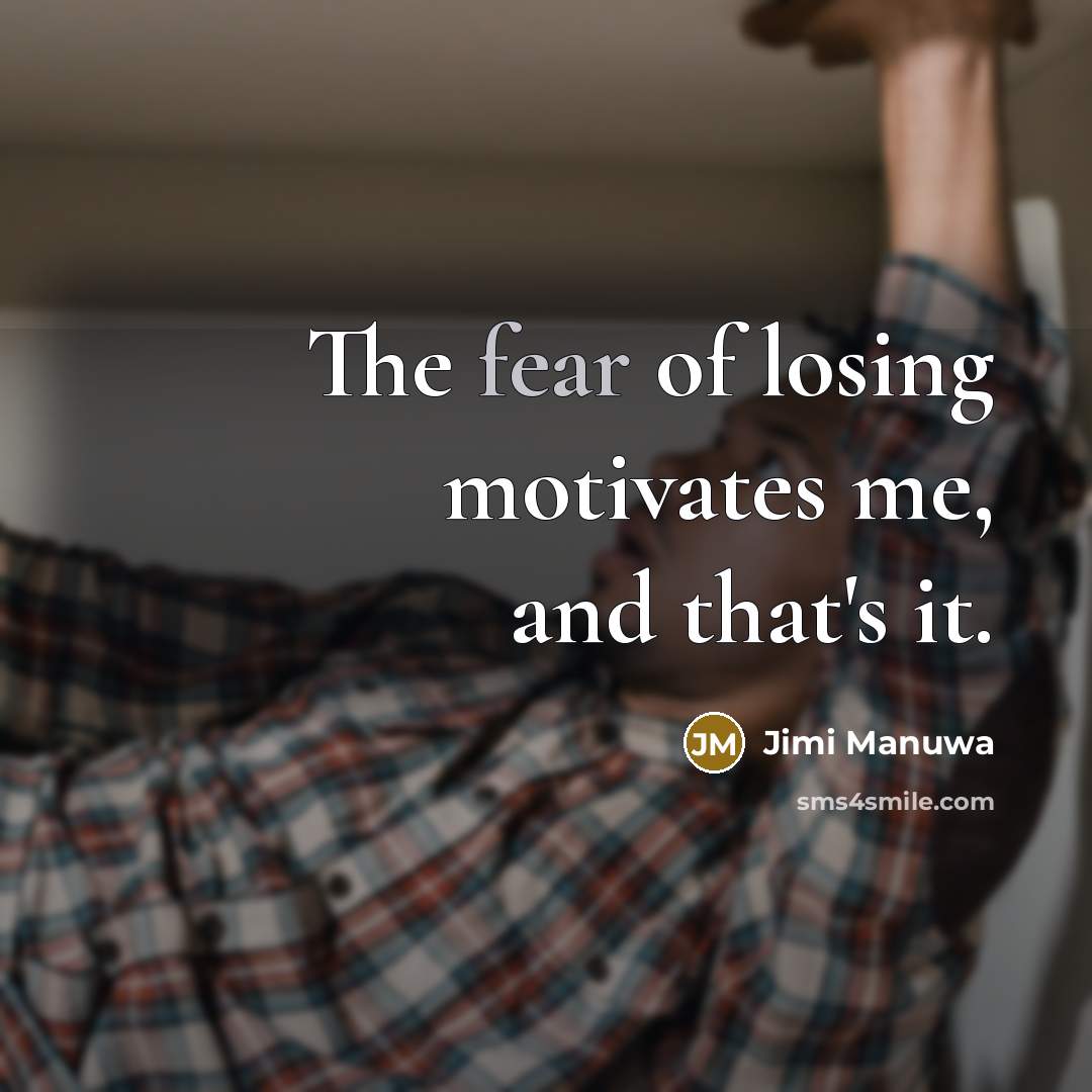 “The fear of losing motivates me, and that's it.…” quote by Jimi Manuwa