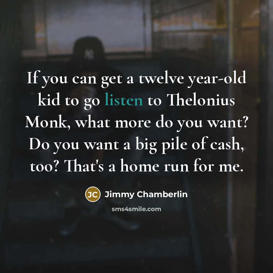 “If you can get a twelve year-old kid to go…” quote by Jimmy Chamberlin