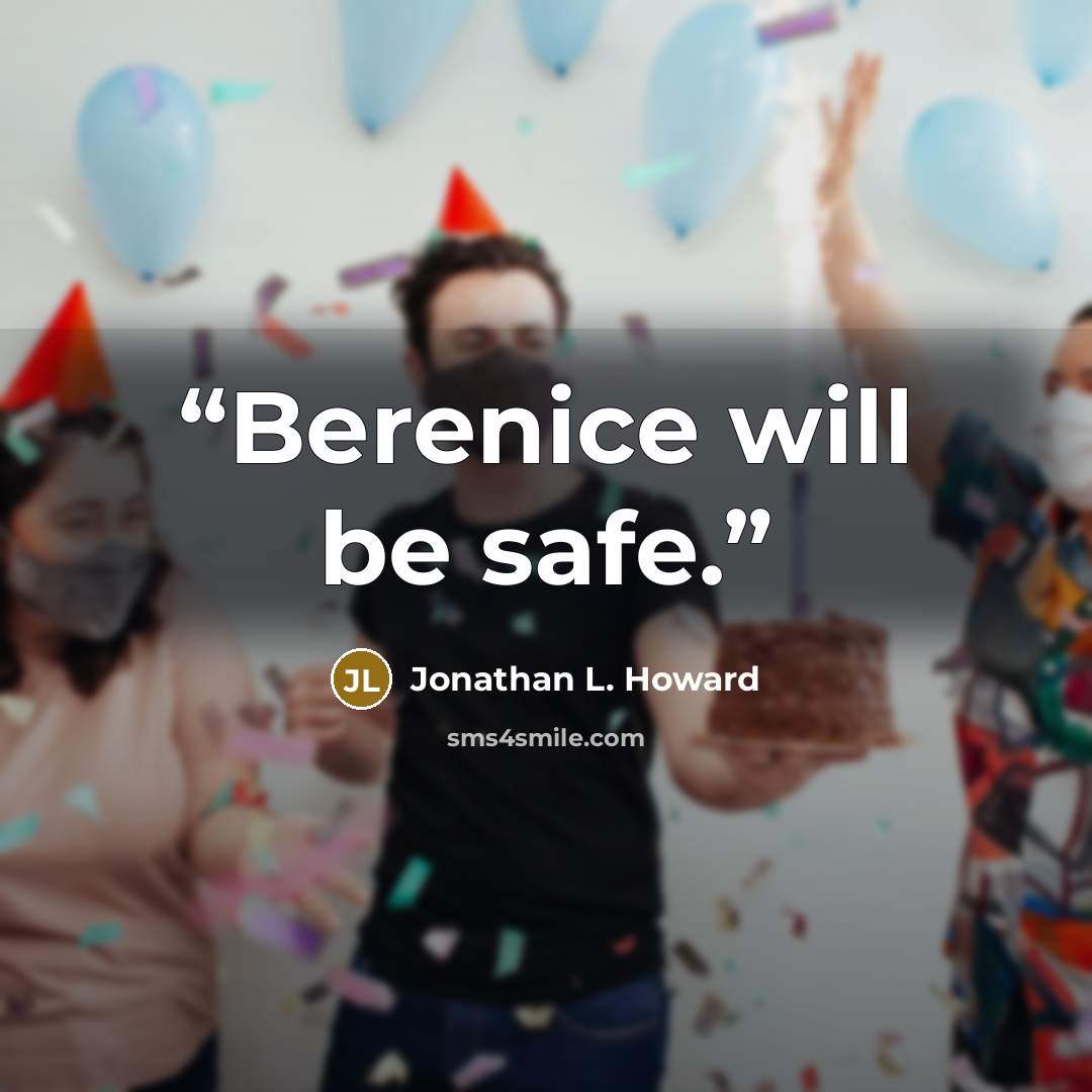“Berenice will be safe.” quote by Jonathan L. Howard