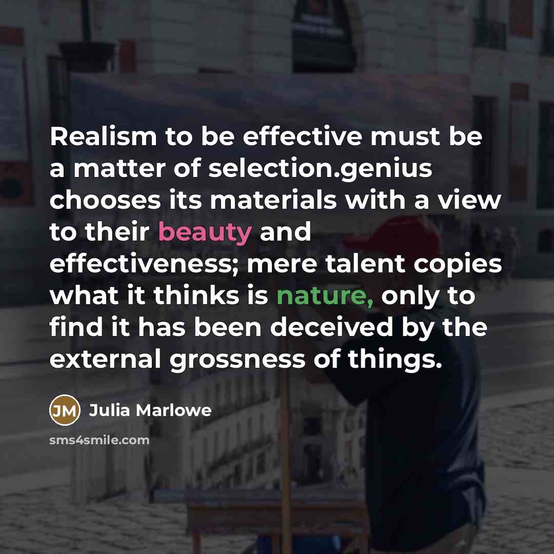 “Realism to be effective must be a matter of selection.genius…” quote by Julia Marlowe