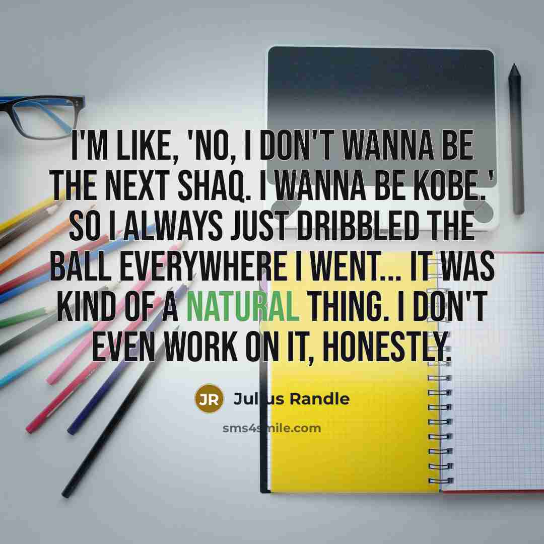 “I'm like, 'No, I don't wanna be the next Shaq.…” quote by Julius Randle