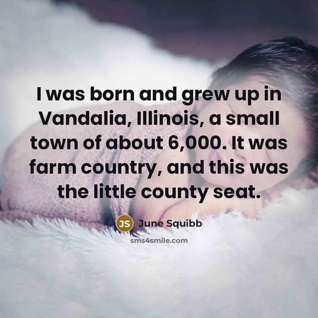 “I was born and grew up in Vandalia, Illinois, a…” quote by June Squibb