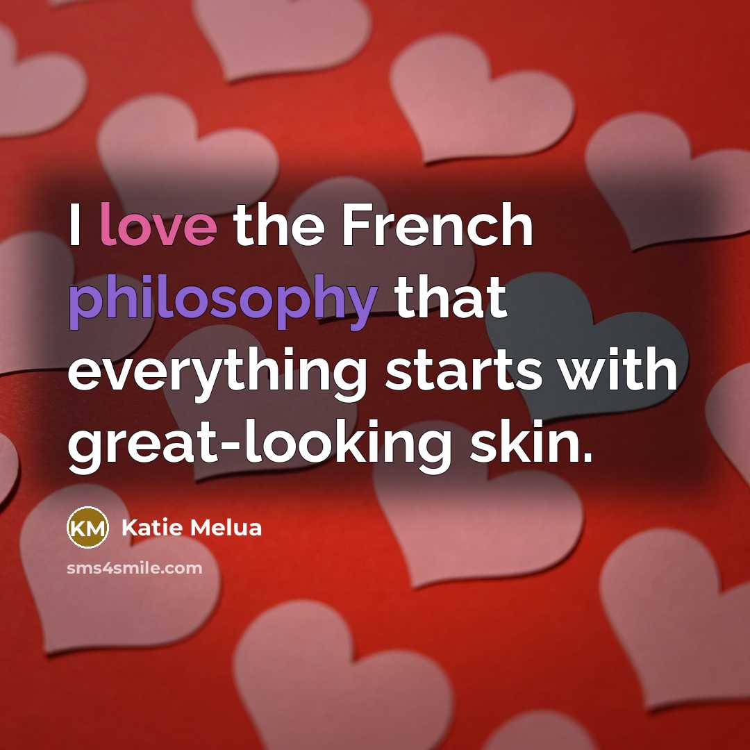 “I love the French philosophy that everything starts with great-looking…” quote by Katie Melua