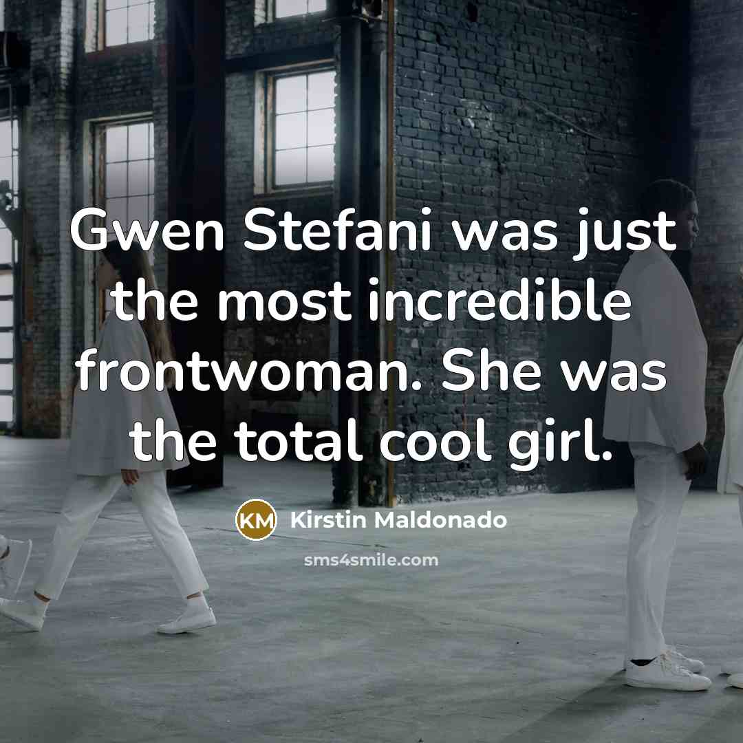 “Gwen Stefani was just the most incredible frontwoman. She was…” quote by Kirstin Maldonado