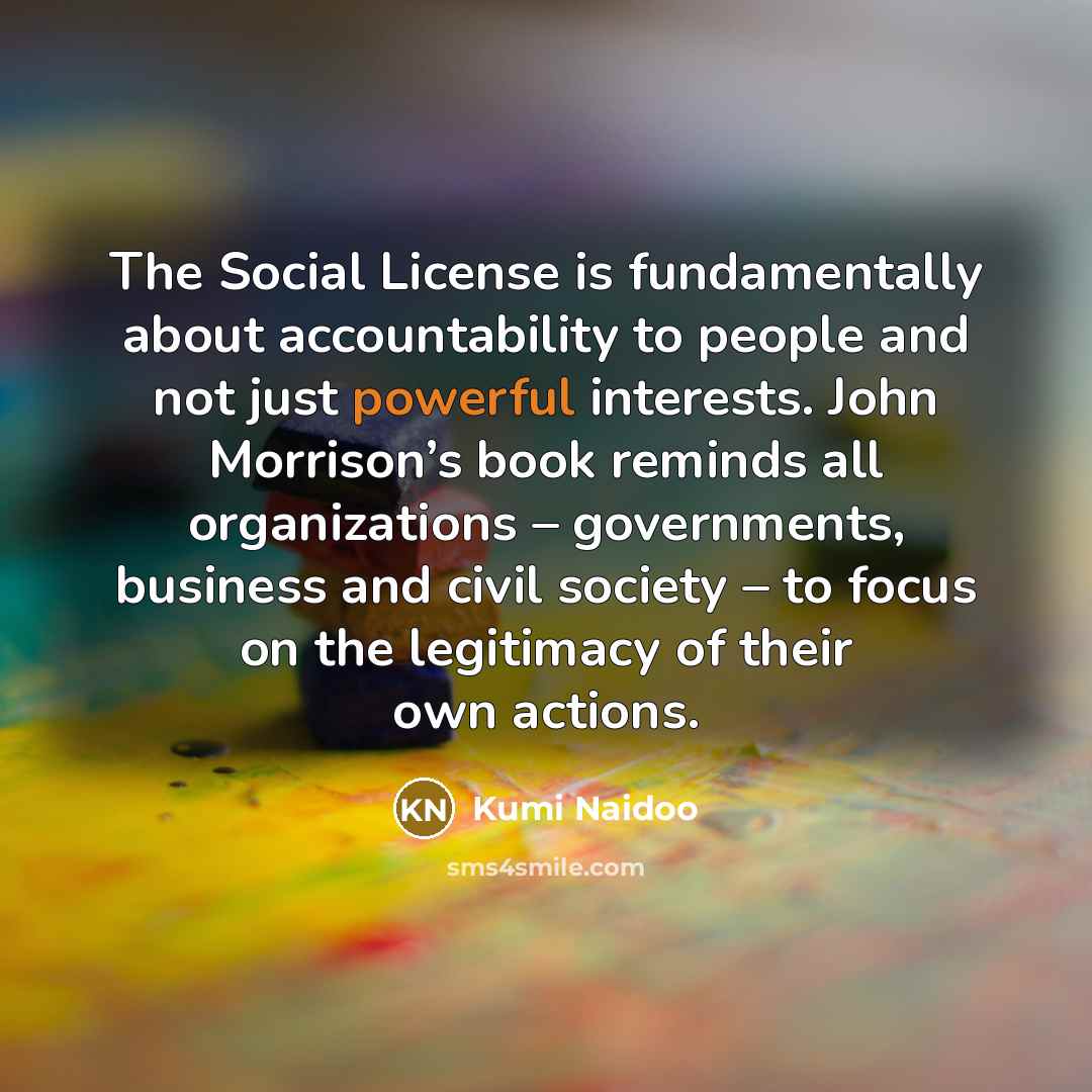 “The Social License is fundamentally about accountability to people and…” quote by Kumi Naidoo