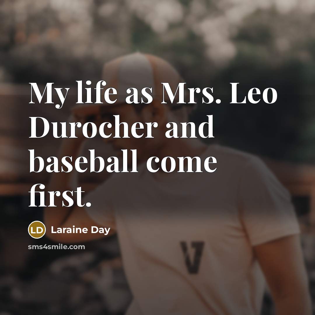 “My life as Mrs. Leo Durocher and baseball come first.…” quote by Laraine Day