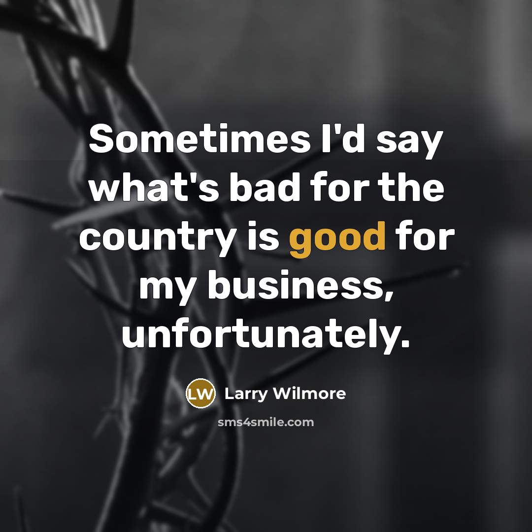 “Sometimes I'd say what's bad for the country is good…” quote by Larry Wilmore