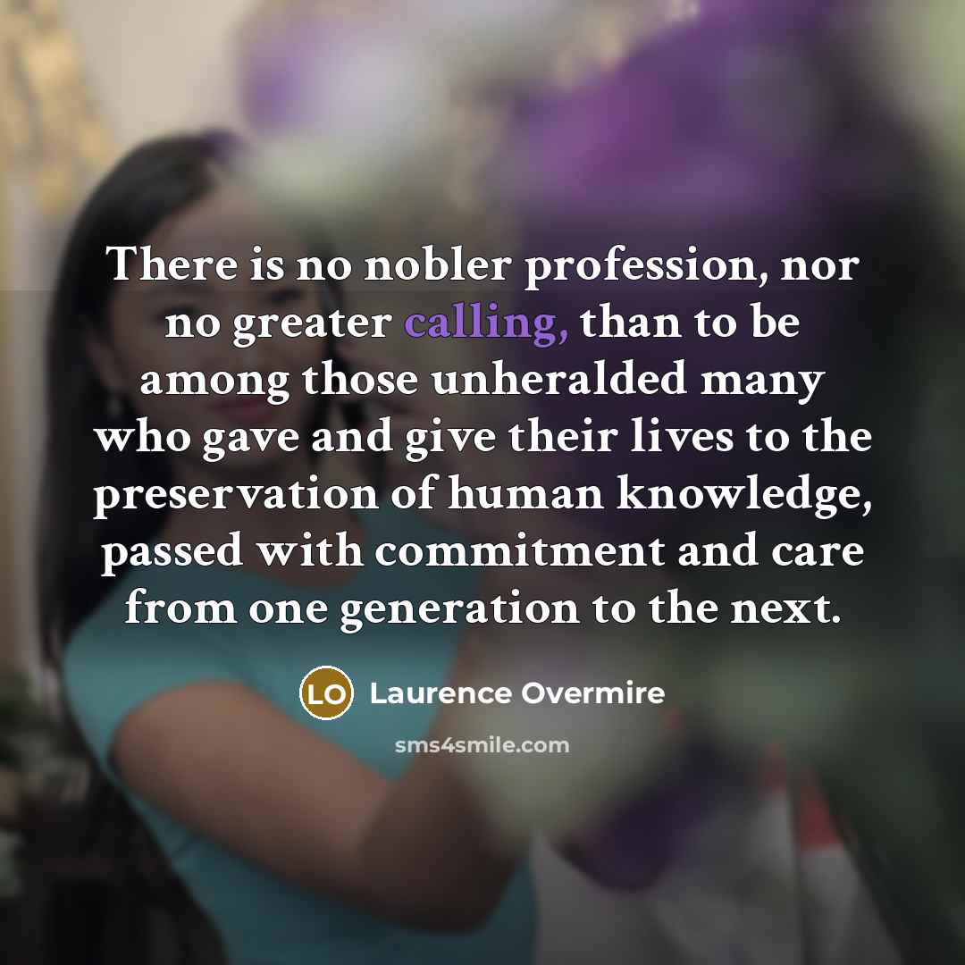 “There is no nobler profession, nor no greater calling, than…” quote by Laurence Overmire