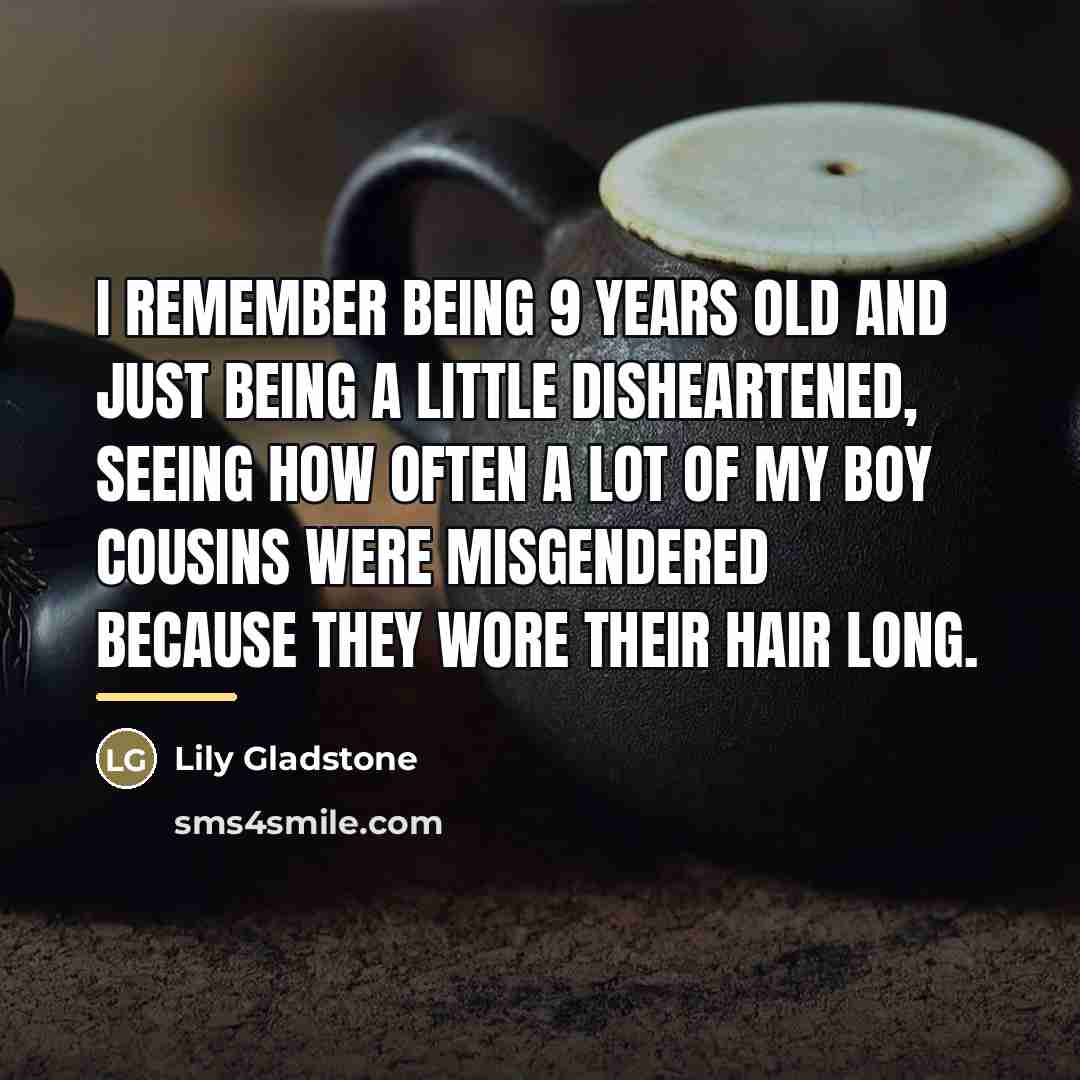 “I remember being 9 years old and just being a…” quote by Lily Gladstone