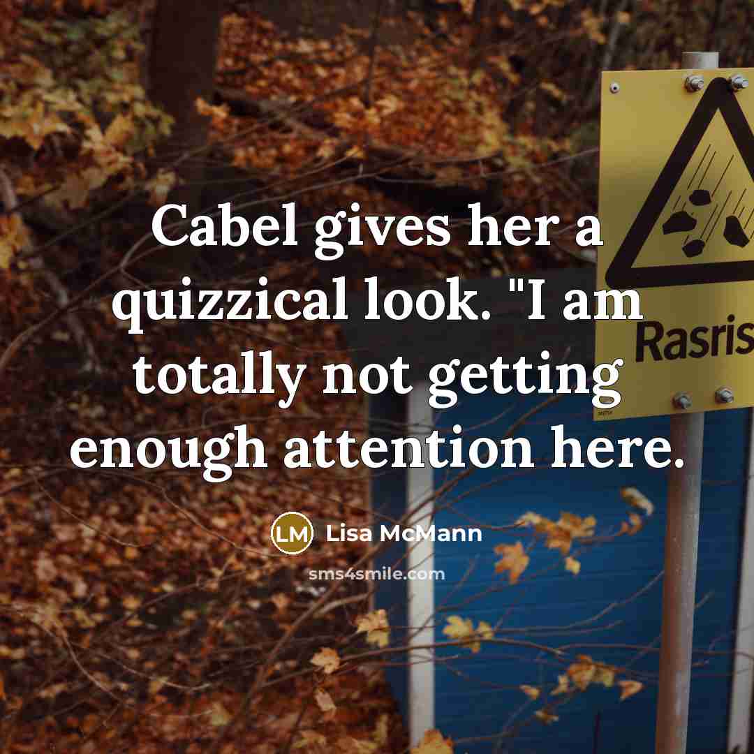 “Cabel gives her a quizzical look. "I am totally not…” quote by Lisa McMann