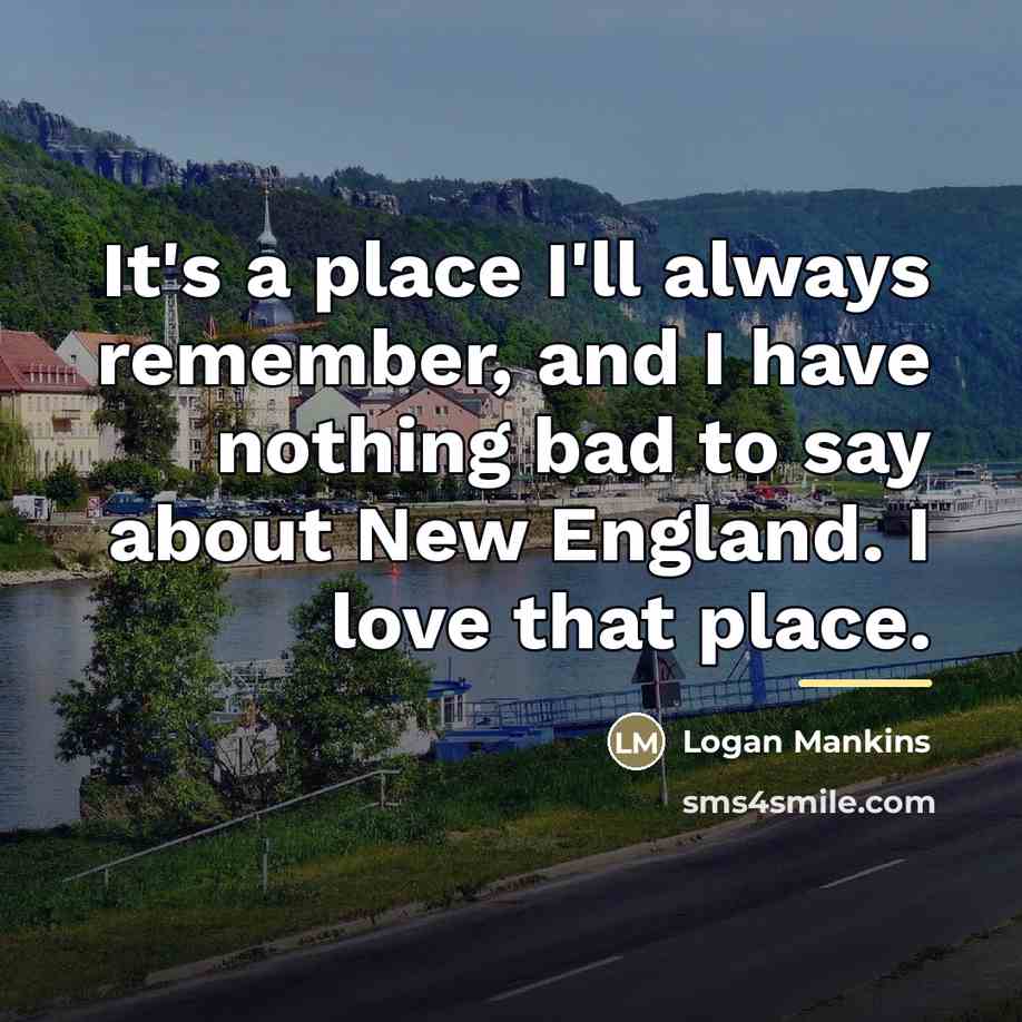 “It's a place I'll always remember, and I have nothing…” quote by Logan Mankins