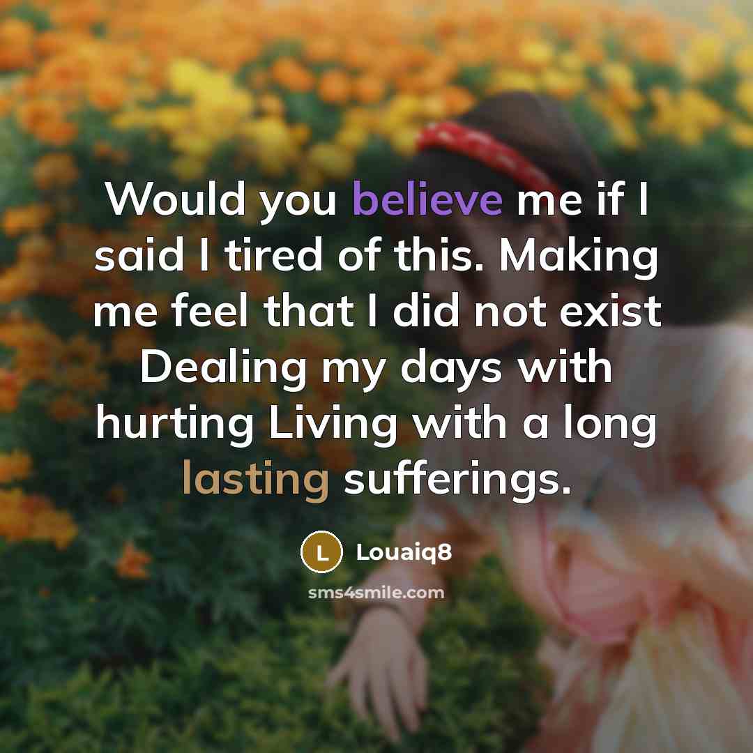 “Would you believe me if I said I tired of…” quote by Louaiq8