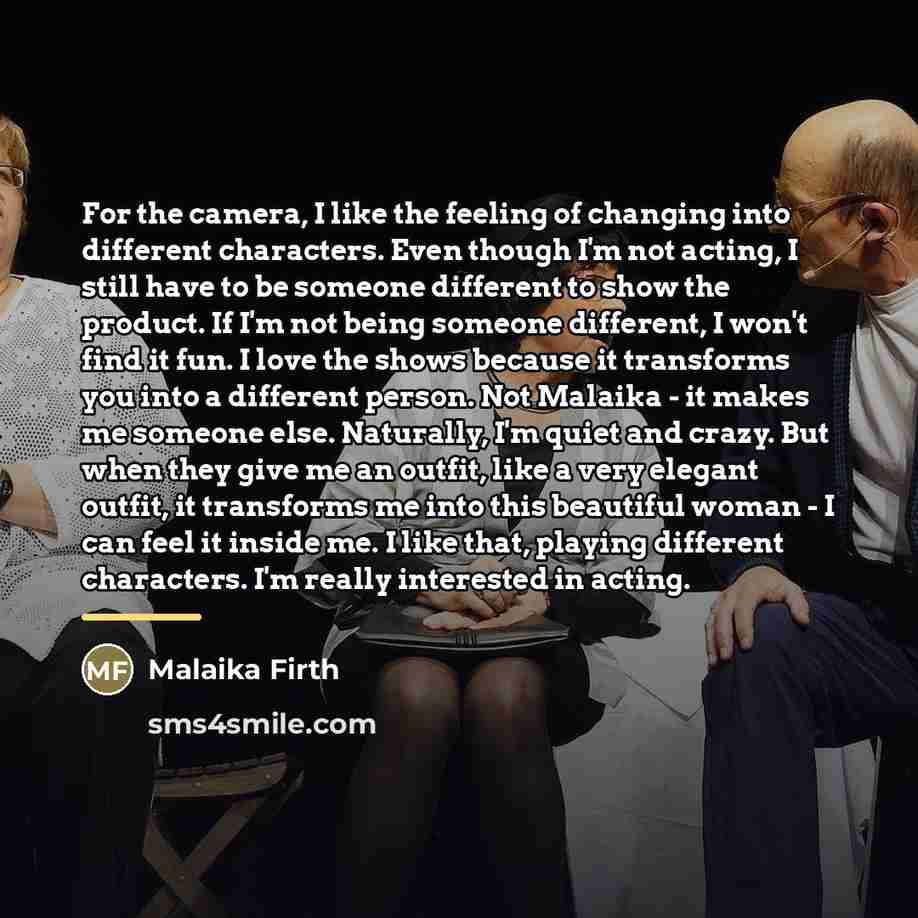 “For the camera, I like the feeling of changing into…” quote by Malaika Firth
