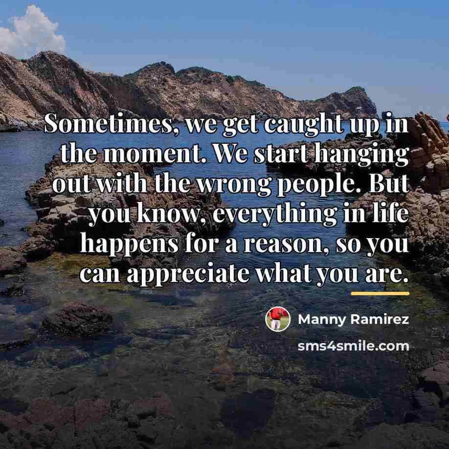 “Sometimes, we get caught up in the moment. We start…” quote by Manny Ramirez