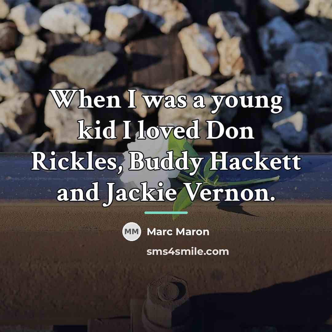 “When I was a young kid I loved Don Rickles,…” quote by Marc Maron