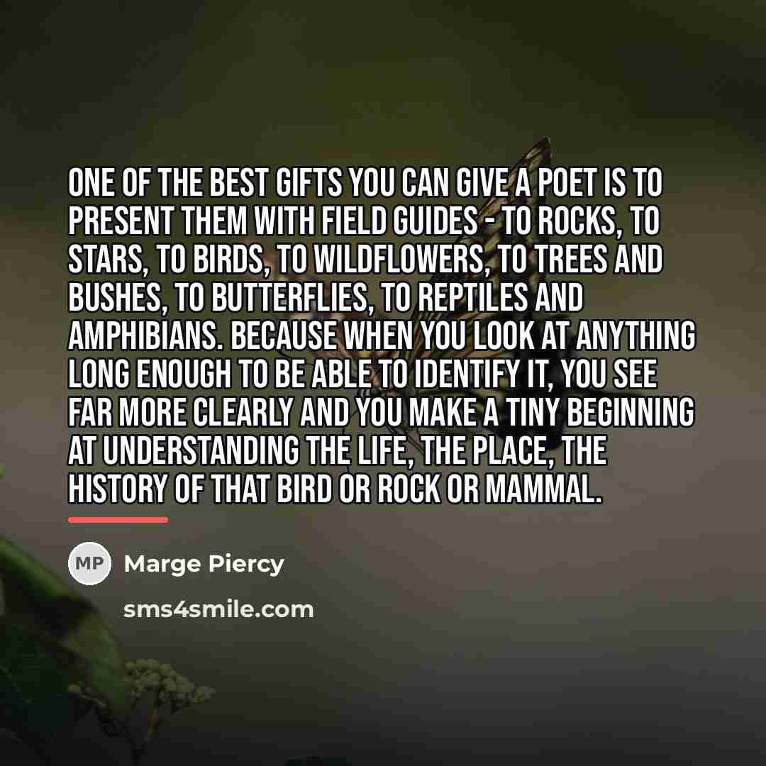 “One of the best gifts you can give a poet…” quote by Marge Piercy