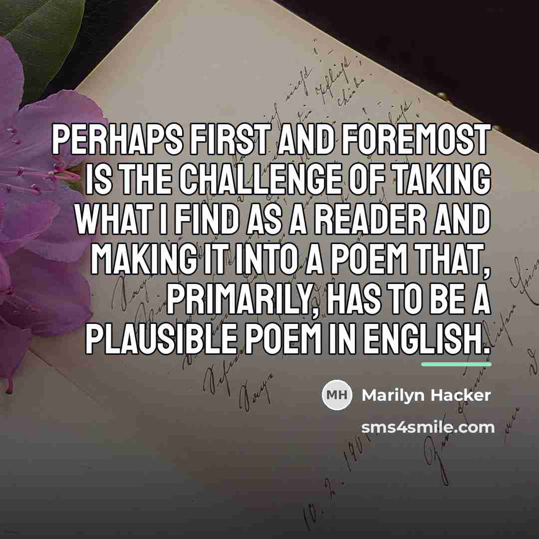 “Perhaps first and foremost is the challenge of taking what…” quote by Marilyn Hacker