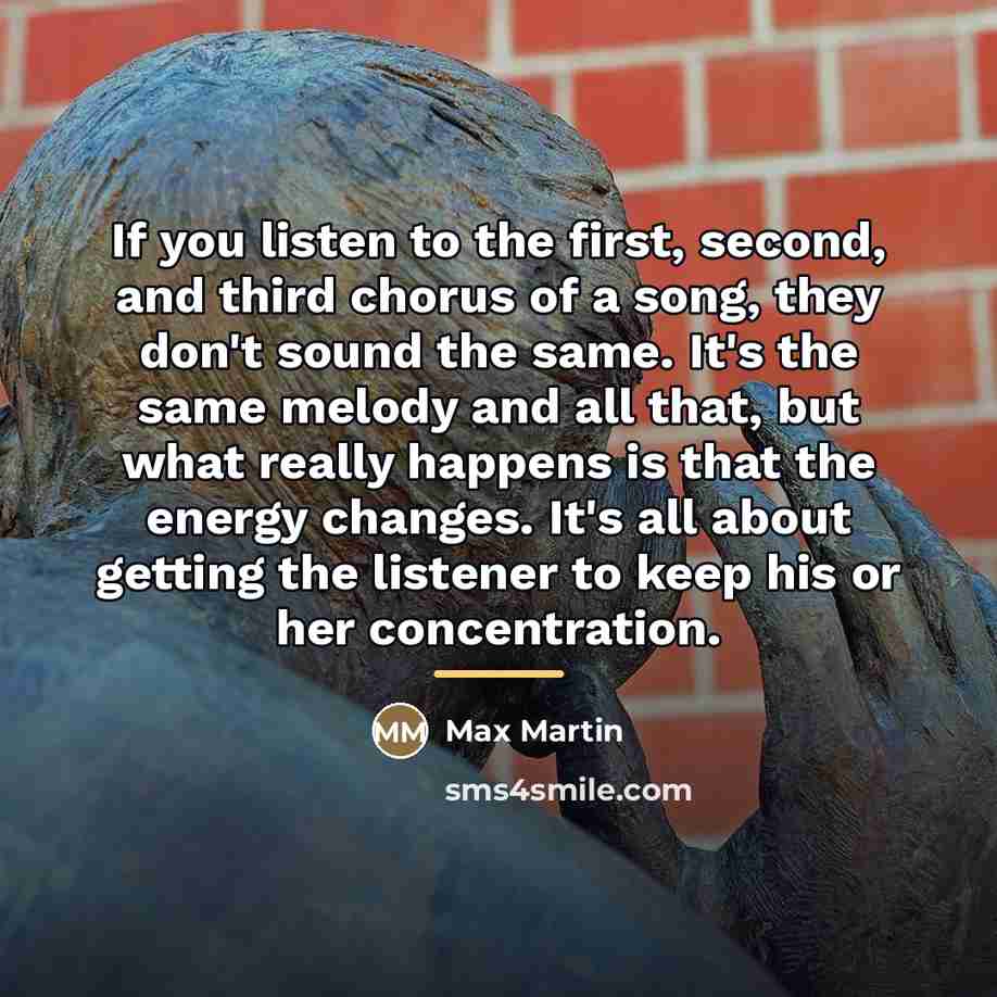 “If you listen to the first, second, and third chorus…” quote by Max Martin