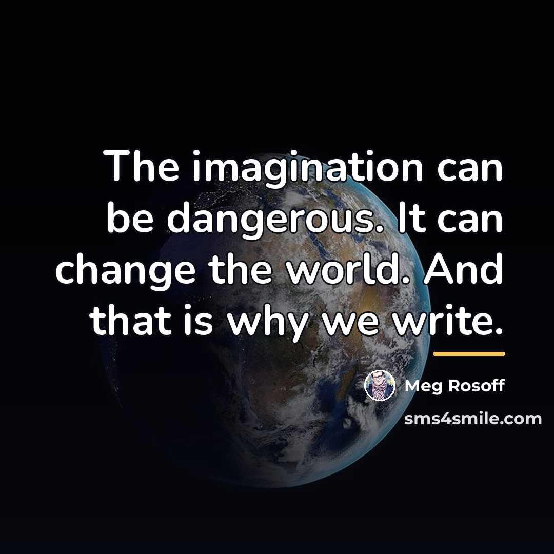 “The imagination can be dangerous. It can change the world.…” quote by Meg Rosoff