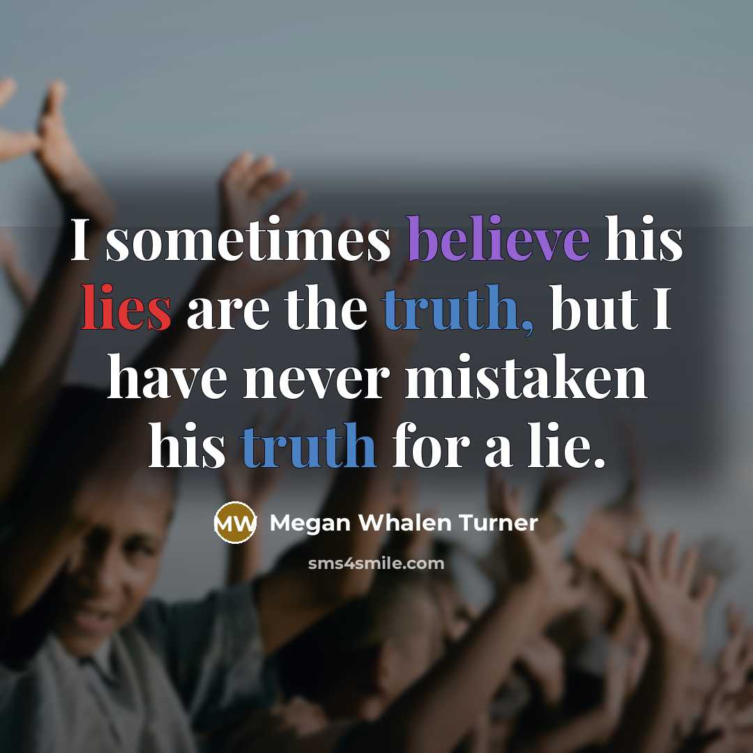 “I sometimes believe his lies are the truth, but I…” quote by Megan Whalen Turner