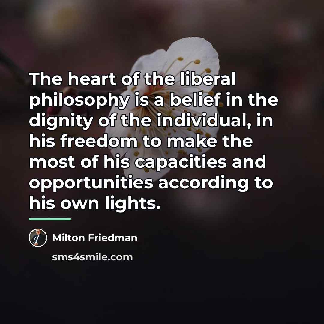 “The heart of the liberal philosophy is a belief in…” quote by Milton Friedman