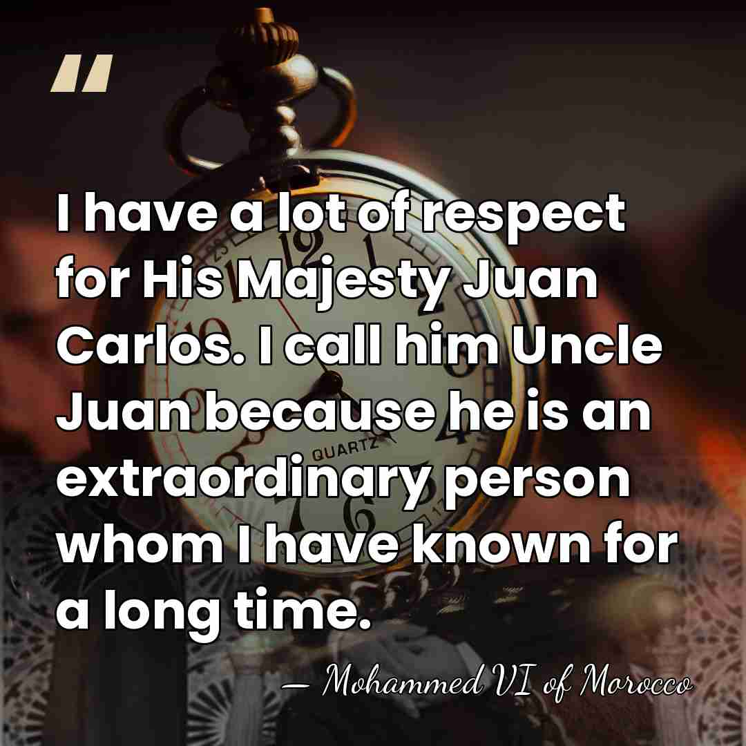 I have a lot of respect for His Majesty Juan Carlos. I&hellip; - Mohammed VI of Morocco