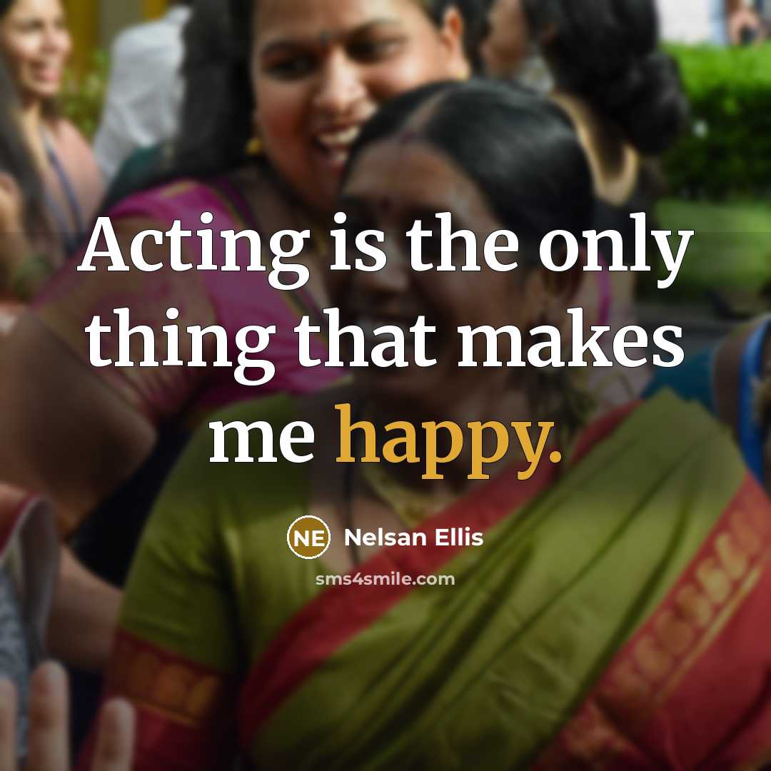 “Acting is the only thing that makes me happy.…” quote by Nelsan Ellis