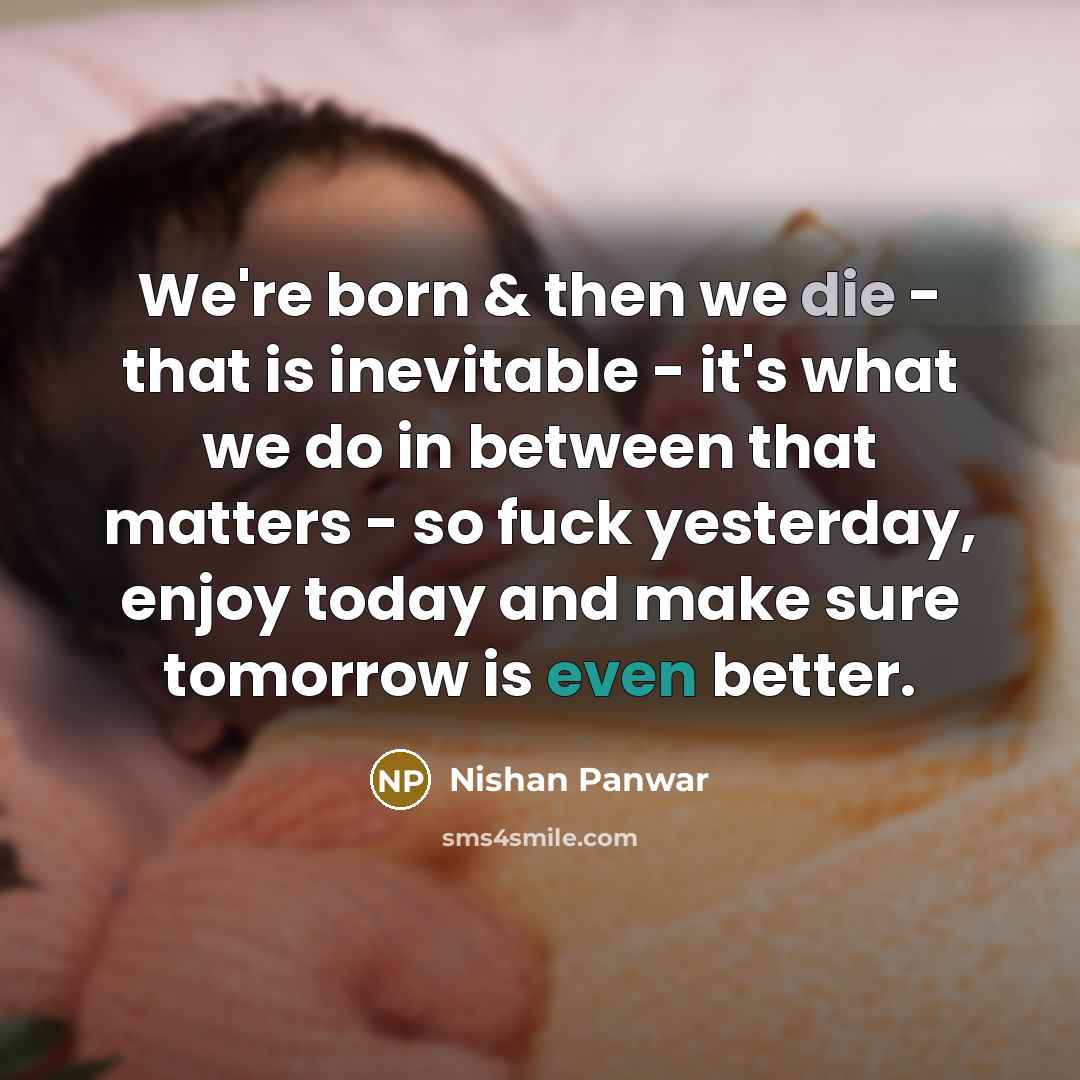 “We're born & then we die - that is inevitable…” quote by Nishan Panwar