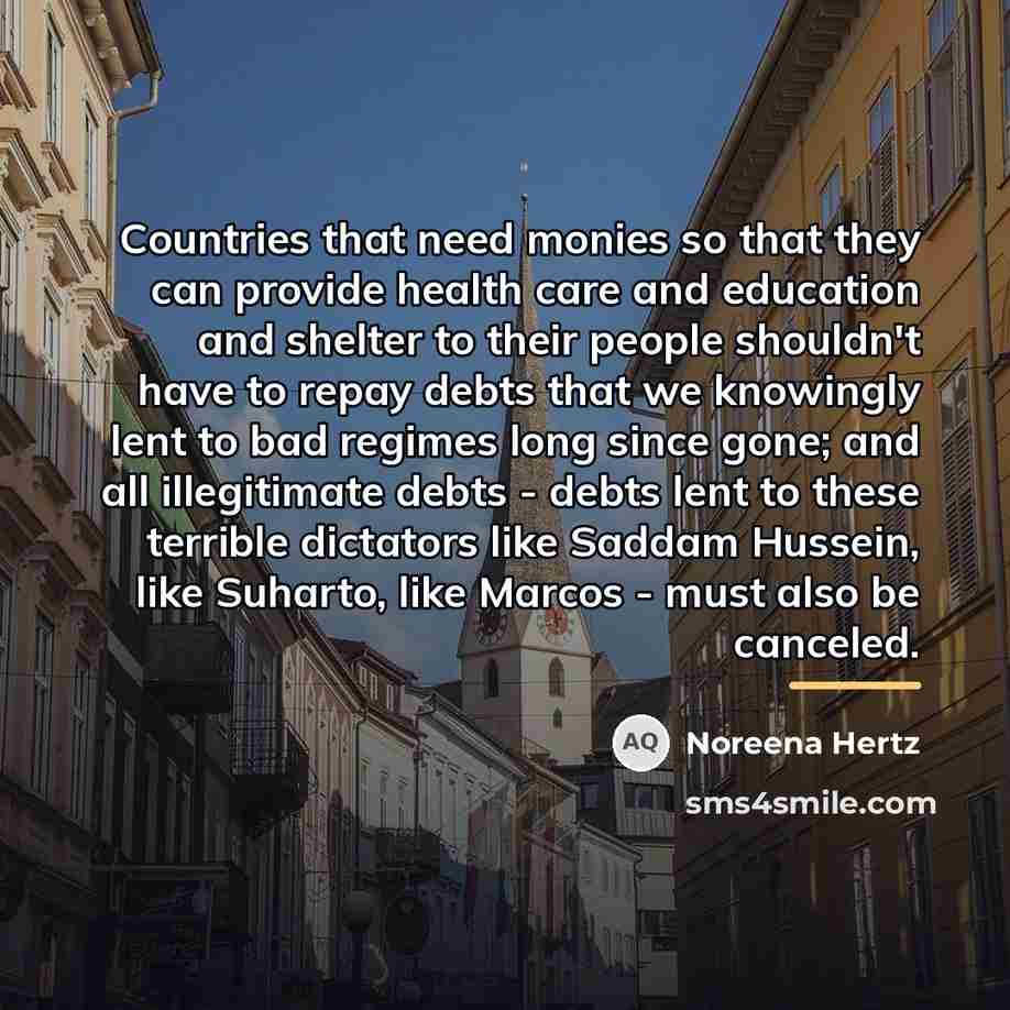 “Countries that need monies so that they can provide health…” quote by Noreena Hertz