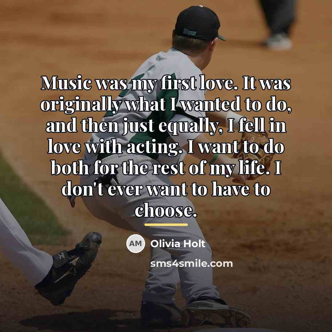 “Music was my first love. It was originally what I…” quote by Olivia Holt