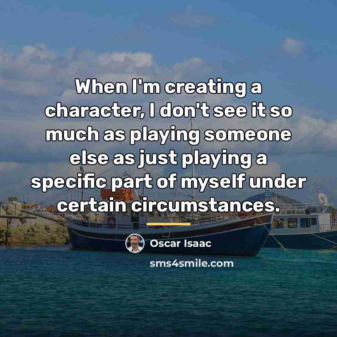“When I'm creating a character, I don't see it so…” quote by Oscar Isaac