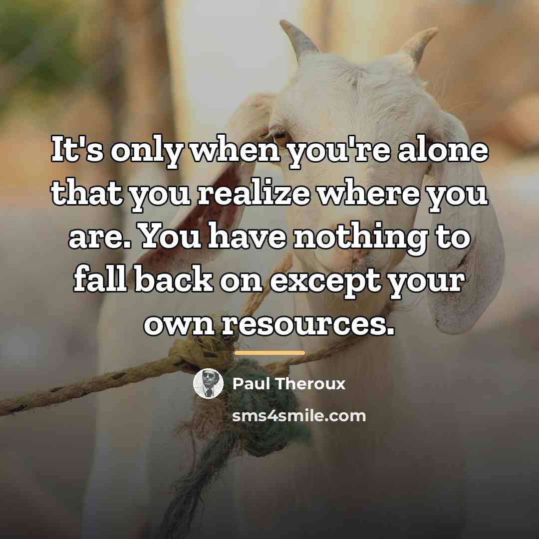 “It's only when you're alone that you realize where you…” quote by Paul Theroux
