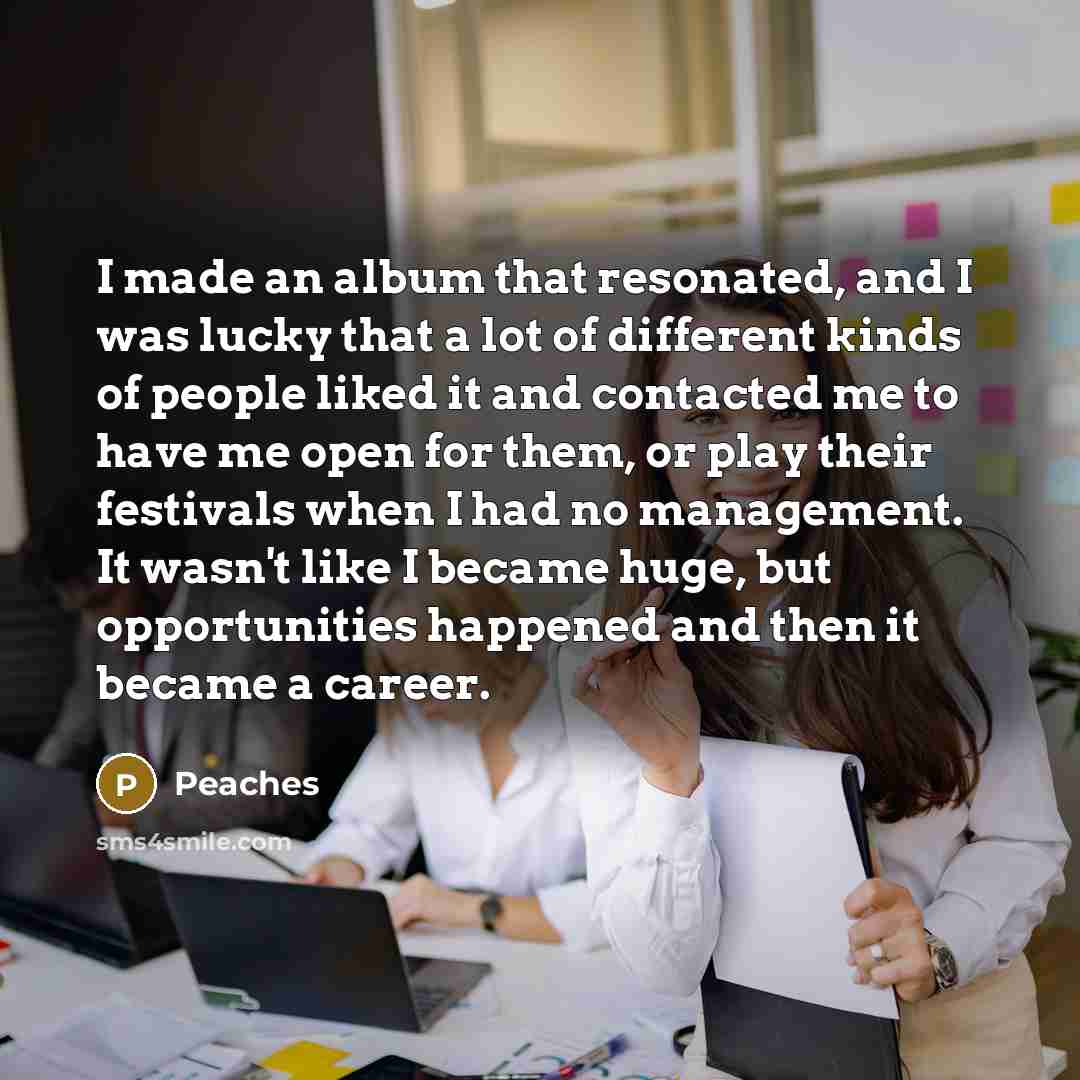 “I made an album that resonated, and I was lucky…” quote by Peaches