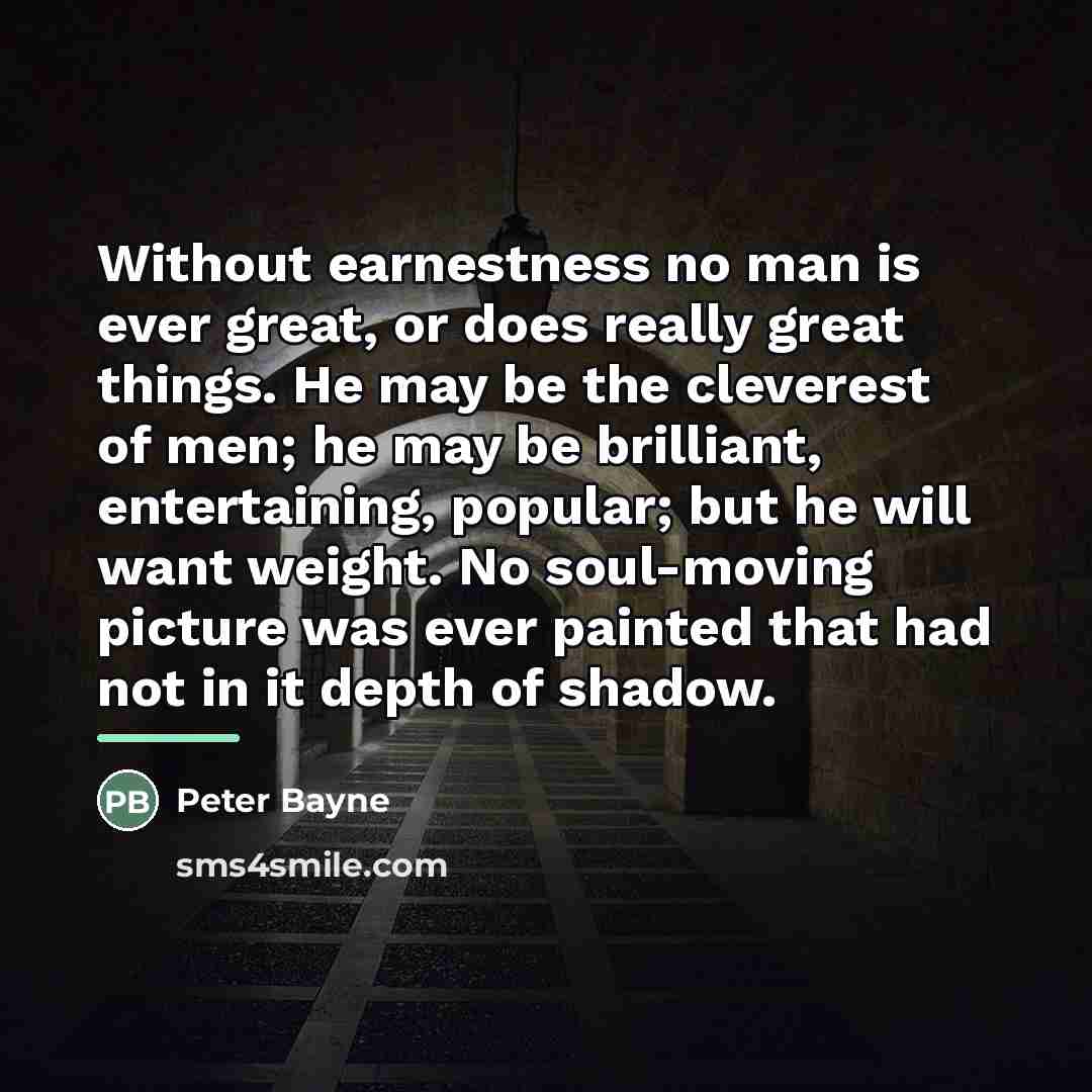 “Without earnestness no man is ever great, or does really…” quote by Peter Bayne