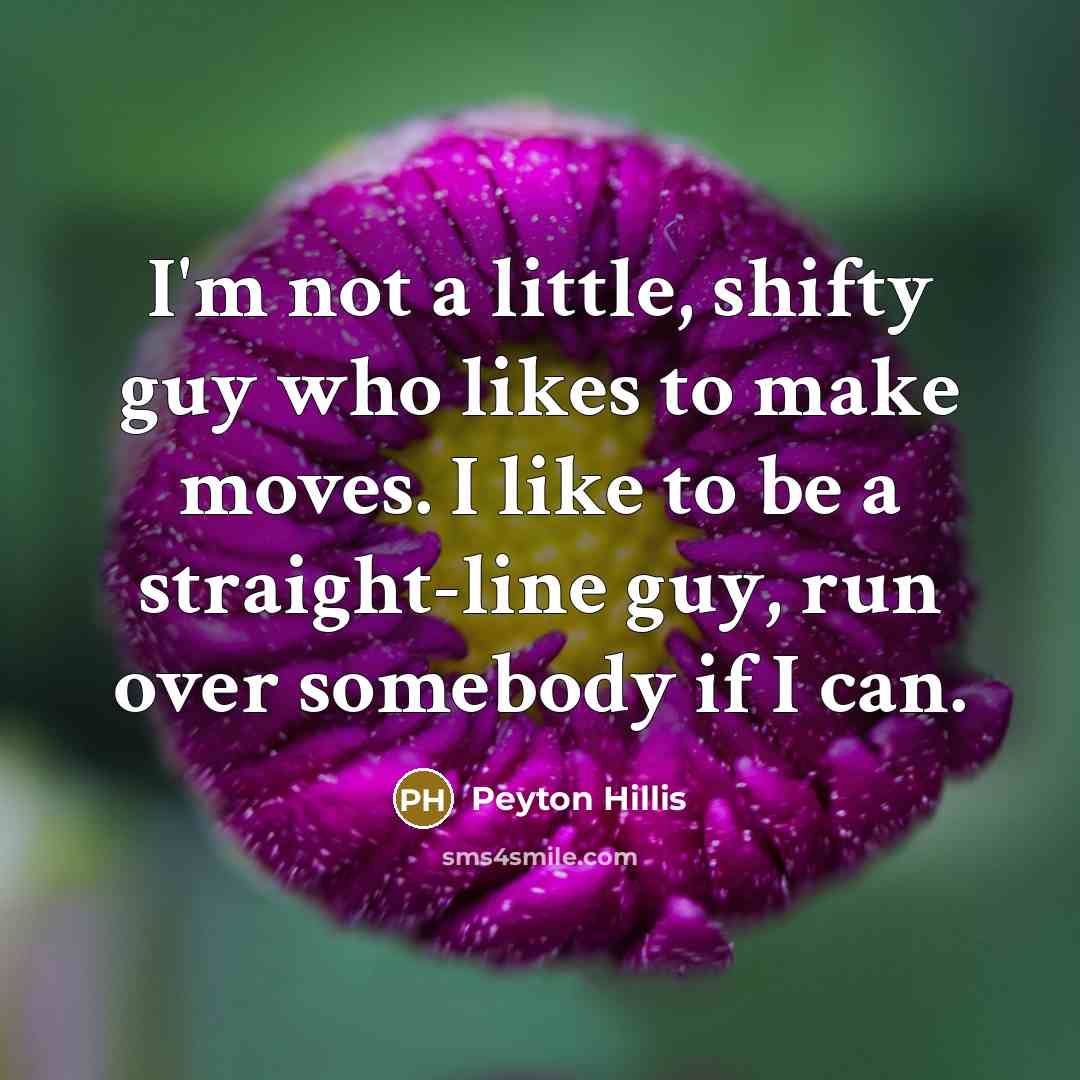 “I'm not a little, shifty guy who likes to make…” quote by Peyton Hillis