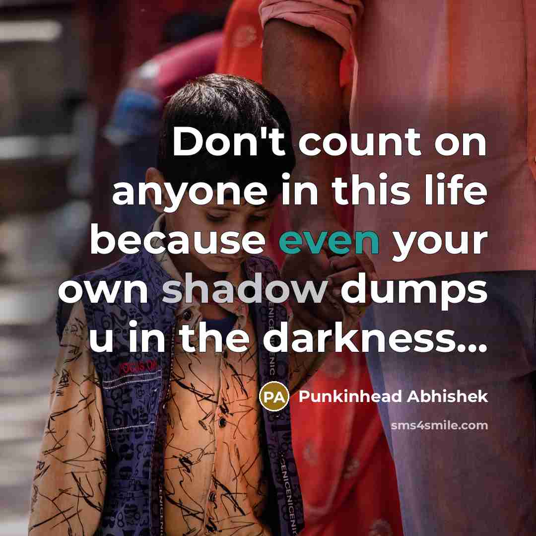 “Don't count on anyone in this life because even your…” quote by Punkinhead Abhishek