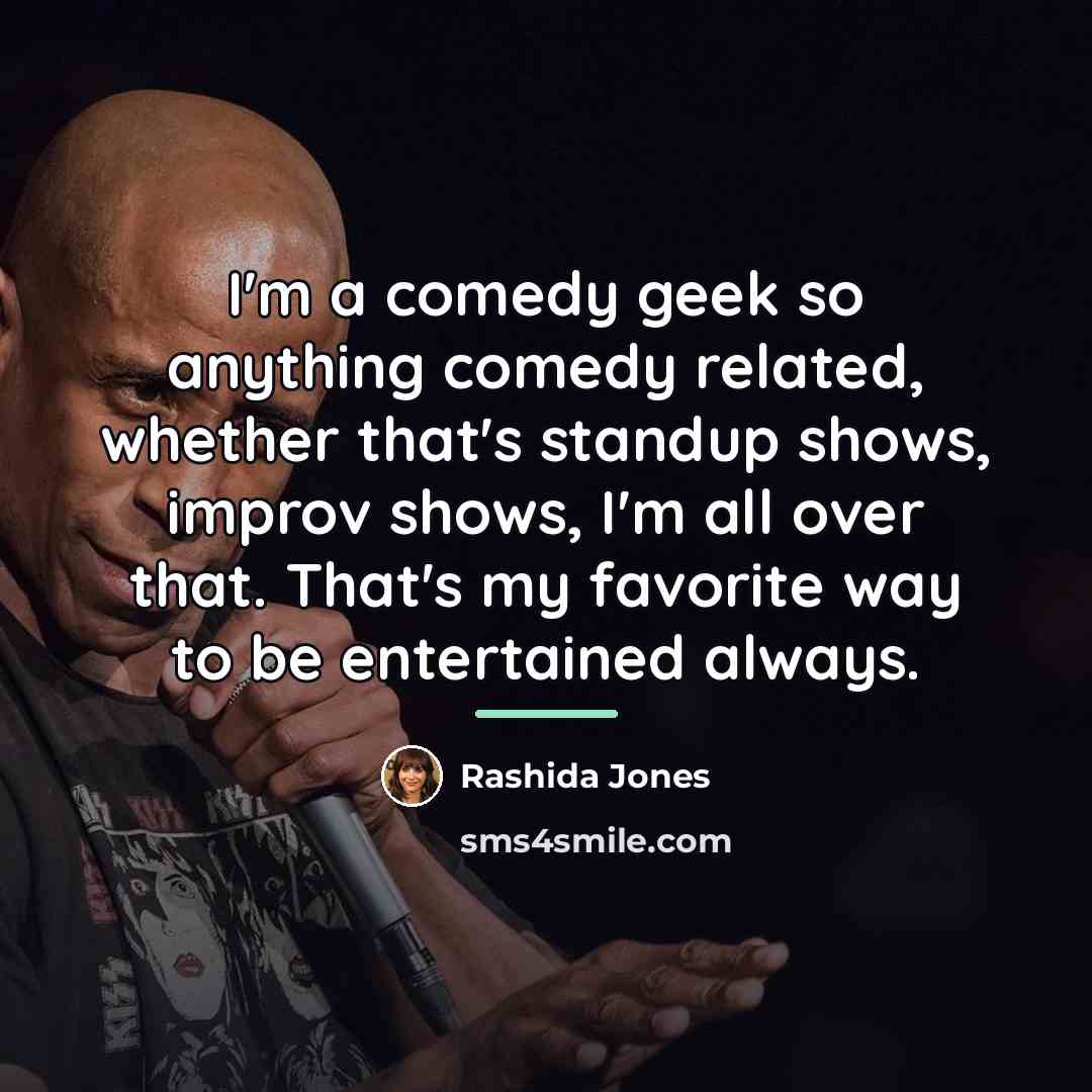 “I'm a comedy geek so anything comedy related, whether that's…” quote by Rashida Jones