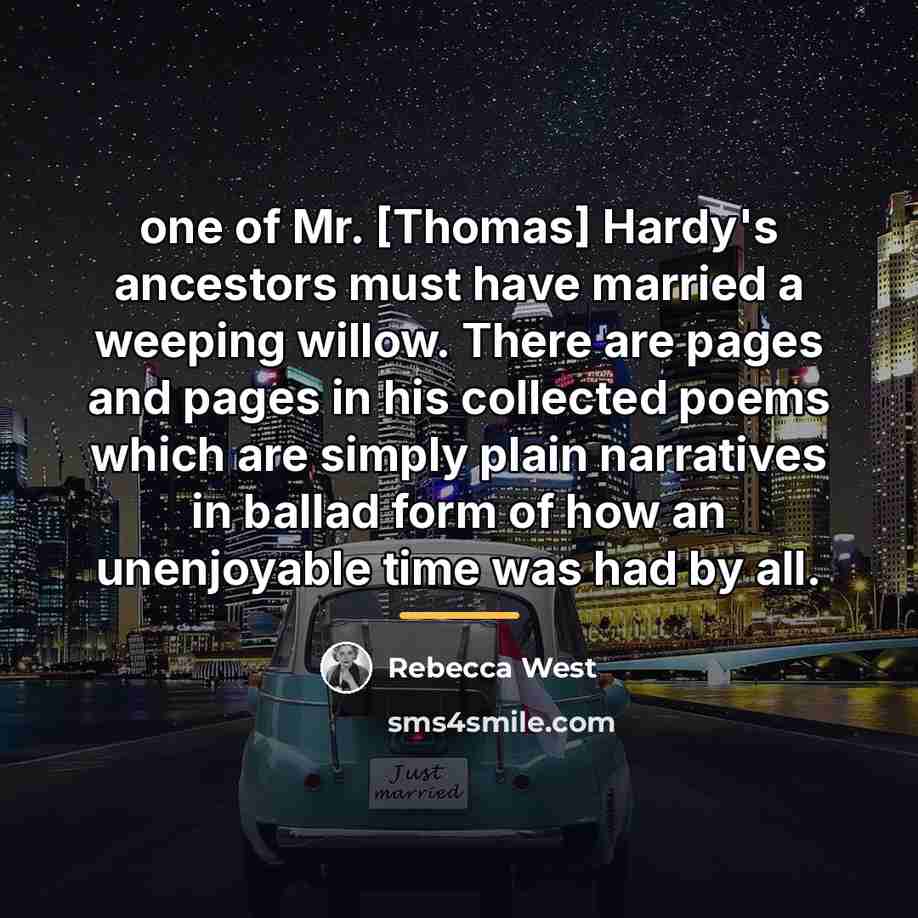 “one of Mr. [Thomas] Hardy's ancestors must have married a…” quote by Rebecca West