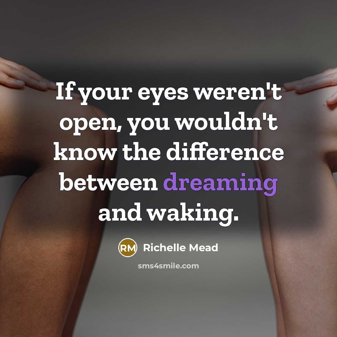 “If your eyes weren't open, you wouldn't know the difference…” quote by Richelle Mead