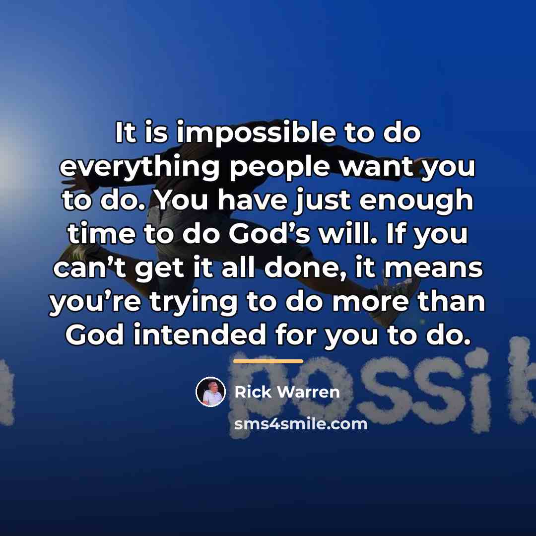 “It is impossible to do everything people want you to…” quote by Rick Warren