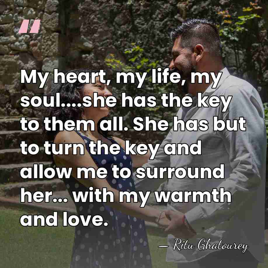 My heart, my life, my soul....she has the key to them all.&hellip; - Ritu Ghatourey